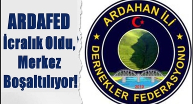 ARDAFED İcralık Oldu, Merkez Boşaltılıyor!