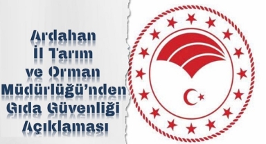 Ardahan İl Tarım ve Orman Müdürlüğü’nden Gıda Güvenliği Açıklaması