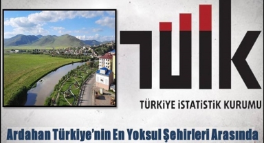 TÜİK Açıkladı: Ardahan Türkiye’nin En Yoksul Şehirleri Arasında.