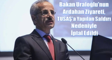 Uraloğlu'nun Ardahan Ziyareti İptal Edildi