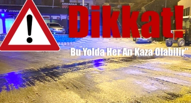 “Dikkat! Bu Yolda Her An Kaza Olabilir”