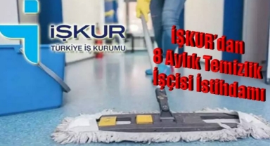 İŞKUR'dan 8 Aylık Temizlik İşçisi İstihdamı
