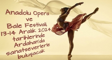 Ardahan’da Anadolu Opera ve Bale Festivali Başlıyor