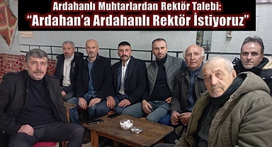 Ardahanlı Muhtarlardan Rektör Talebi: