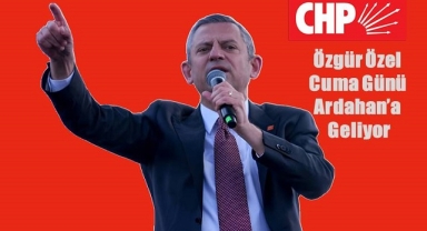 Özgür Özel Cuma Günü Ardahan'a Geliyor
