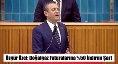 Özgür Özel: Doğalgaz Faturalarına %50 İndirim Şart