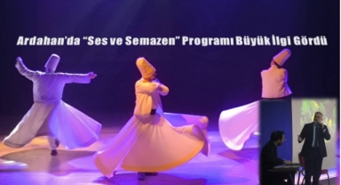 Ardahan’da “Ses ve Semazen” Programı Büyük İlgi Gördü