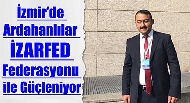 İzmir'de Ardahanlılar Federasyonla Güçleniyor