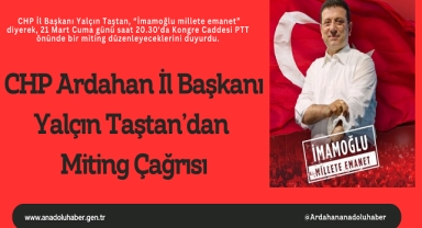 CHP Ardahan İl Başkanı Yalçın Taştan’dan Miting Çağrısı