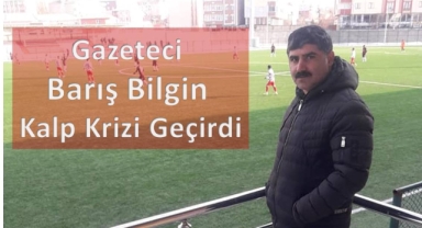 Gazeteci Barış Bilgin Kalp Krizi Geçirdi, Kars’a Sevk Edildi
