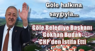 Göle Belediye Başkanı Gökhan Budak CHP’den İstifa Etti