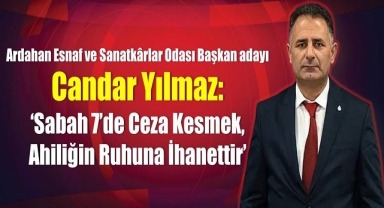 Candar Yılmaz: ‘Sabah 7’de Ceza Kesmek, Ahiliğin Ruhuna İhanettir’