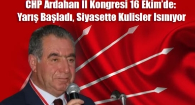Ardahan CHP’de Başkanlık Yarışı Kızışıyor: Kongre 16 Ekim’de