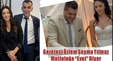 Gazeteci Özlem Şeyma Yılmaz Mutluluğa “Evet” Diyor