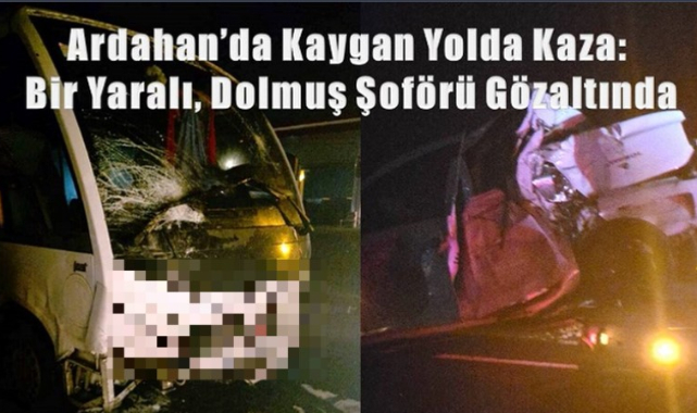 Ardahan'da Kaygan Yolda Kaza: Bir Yaralı, Dolmuş Şoförü Gözaltında