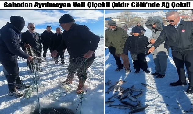 Sahadan Ayrılmayan Vali Çiçekli Çıldır Gölü'nde Ağ Çekti!