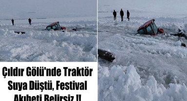 Çıldır Gölü'nde Traktör Suya Düştü, Festival Akıbeti Belirsiz