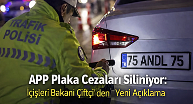 APP Plaka Cezaları Siliniyor: İçişleri Bakanı Çiftçi'nden Yeni Açıklama
