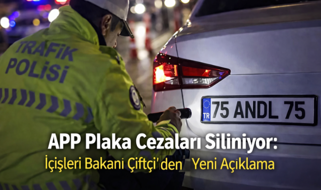 APP Plaka Cezaları Siliniyor: İçişleri Bakanı Çiftçi'nden Yeni Açıklama
